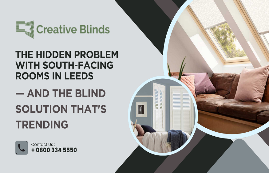 The Hidden Problem with South-Facing Rooms in Leeds — And the Blind Solution That’s Trending